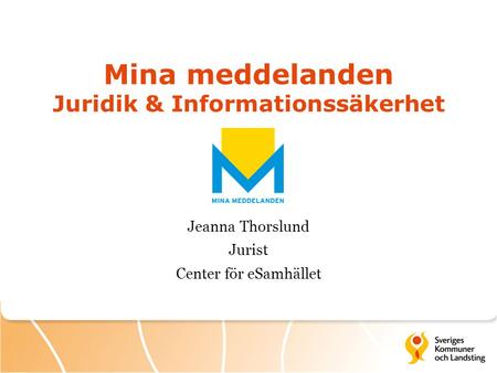 Mina meddelanden Juridik & Informationssäkerhet Jeanna Thorslund Jurist Center för eSamhället.