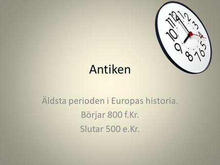 Äldsta perioden i Europas historia. Börjar 800 f.Kr. Slutar 500 e.Kr.