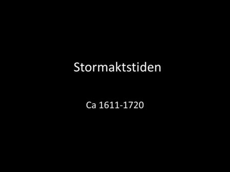 Stormaktstiden Ca 1611-1720.