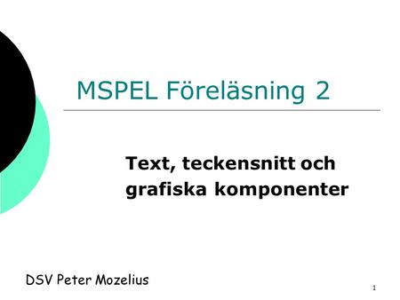 MSPEL Föreläsning 2 Text, teckensnitt och grafiska komponenter