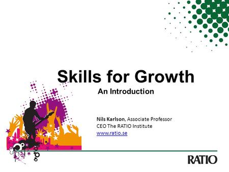Skills for Growth An Introduction Nils Karlson, Associate Professor CEO The RATIO Institute www.ratio.se.