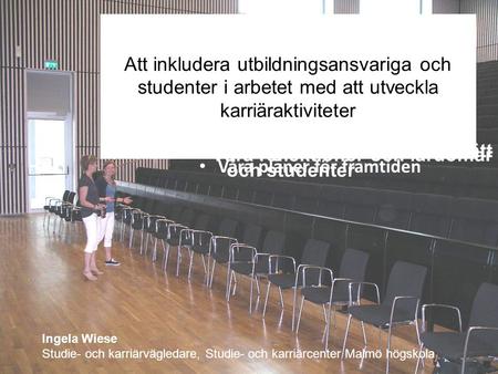 Ingela Wiese Studie- och karriärvägledare, Studie- och karriärcenter Malmö högskola Var är alla studenter?? ? Våra planer för framtiden Bakgrund till vårt.