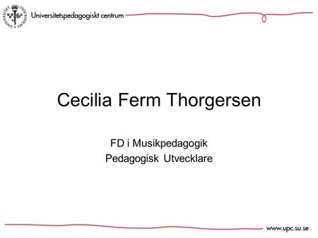 Cecilia Ferm Thorgersen FD i Musikpedagogik Pedagogisk Utvecklare.