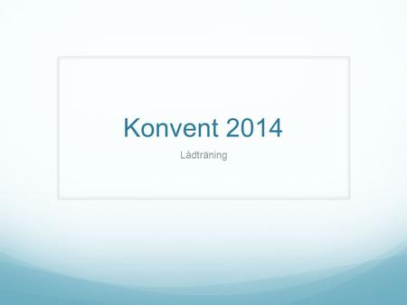 Konvent 2014 Lådträning. Nybörjare Fh-kontring!