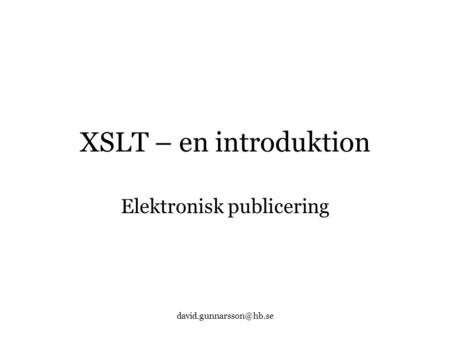 XSLT – en introduktion Elektronisk publicering.