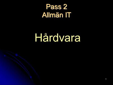 1 Pass 2 Allmän IT Hårdvara. 2 2. Hårdvara Hårdvara = Maskinvara Hårdvara är ett samlingsnamn för olika fysiska tillbehör till en dator. T. ex. Systemenhet.