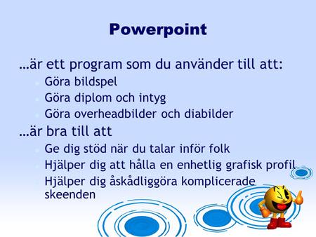 Powerpoint …är ett program som du använder till att: …är bra till att