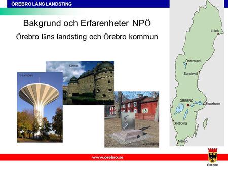 Bakgrund och Erfarenheter NPÖ Örebro läns landsting och Örebro kommun