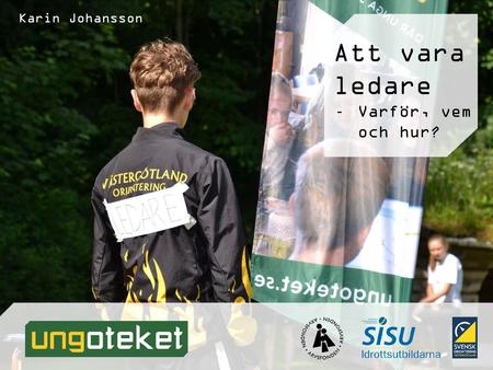 Karin Johansson Att vara ledare Varför, vem och hur?