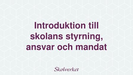 Introduktion till skolans styrning, ansvar och mandat