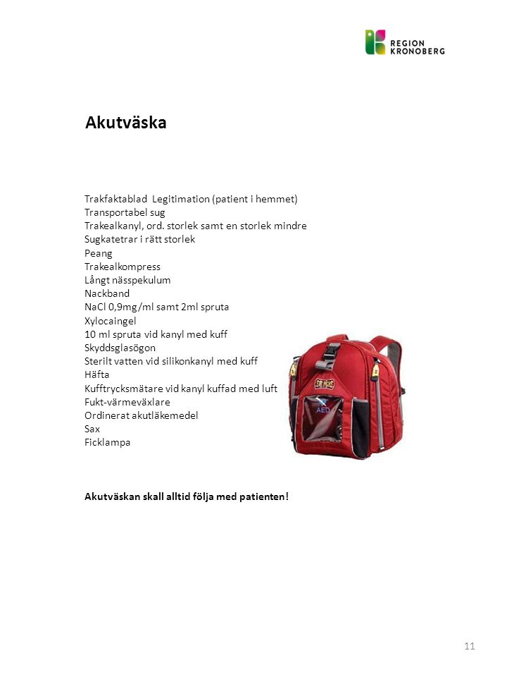 Akutväska Trakfaktablad Legitimation (patient i hemmet) Transportabel sug. Trakealkanyl, ord. storlek samt en storlek mindre.