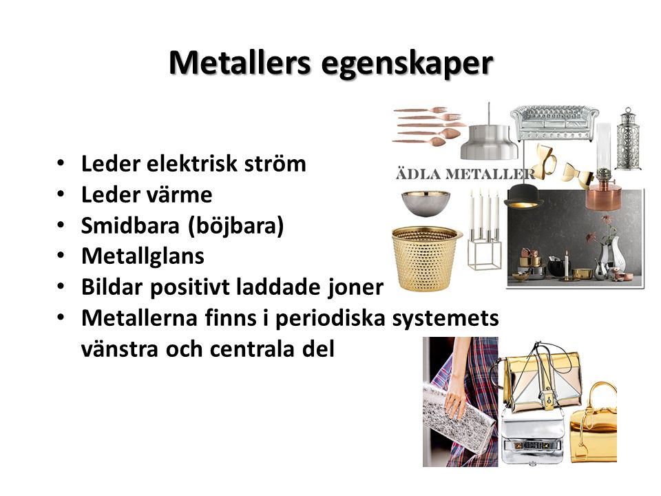 Metallers egenskaper Leder elektrisk ström Leder värme