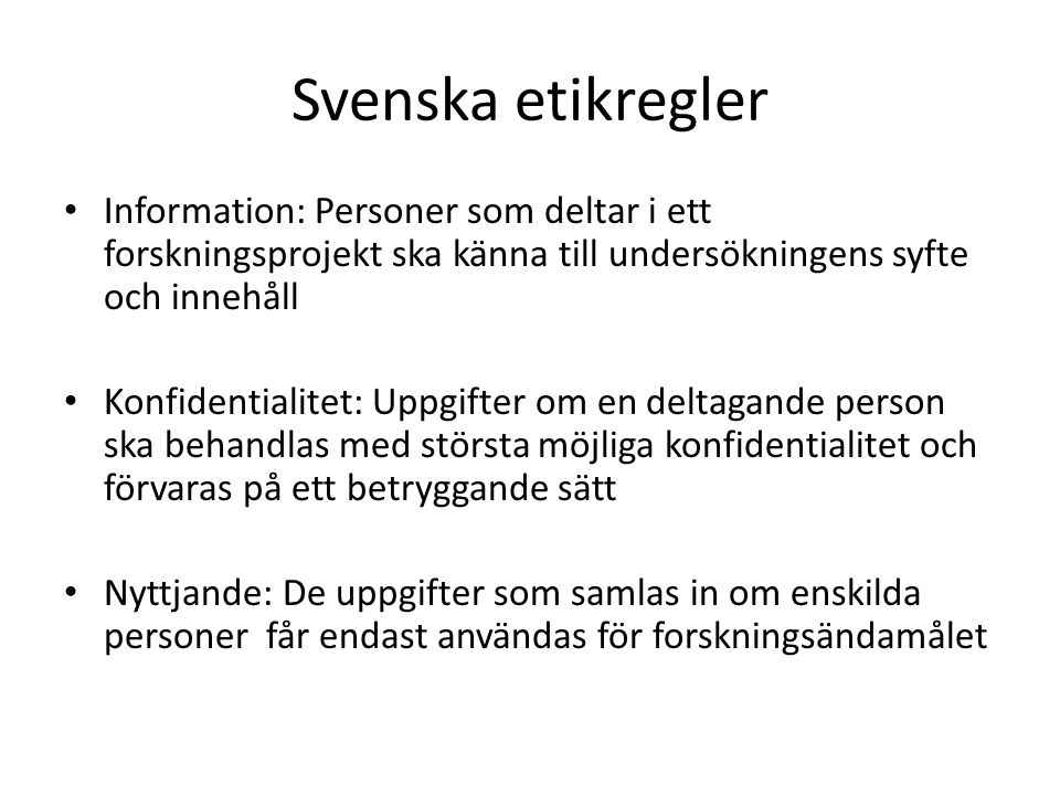 Svenska etikregler Information: Personer som deltar i ett forskningsprojekt ska känna till undersökningens syfte och innehåll.