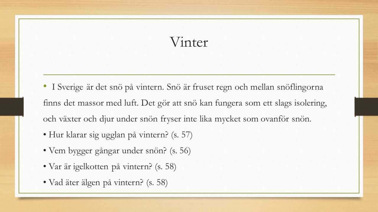 Vinter I Sverige är det snö på vintern. Snö är fruset regn och mellan snöflingorna.