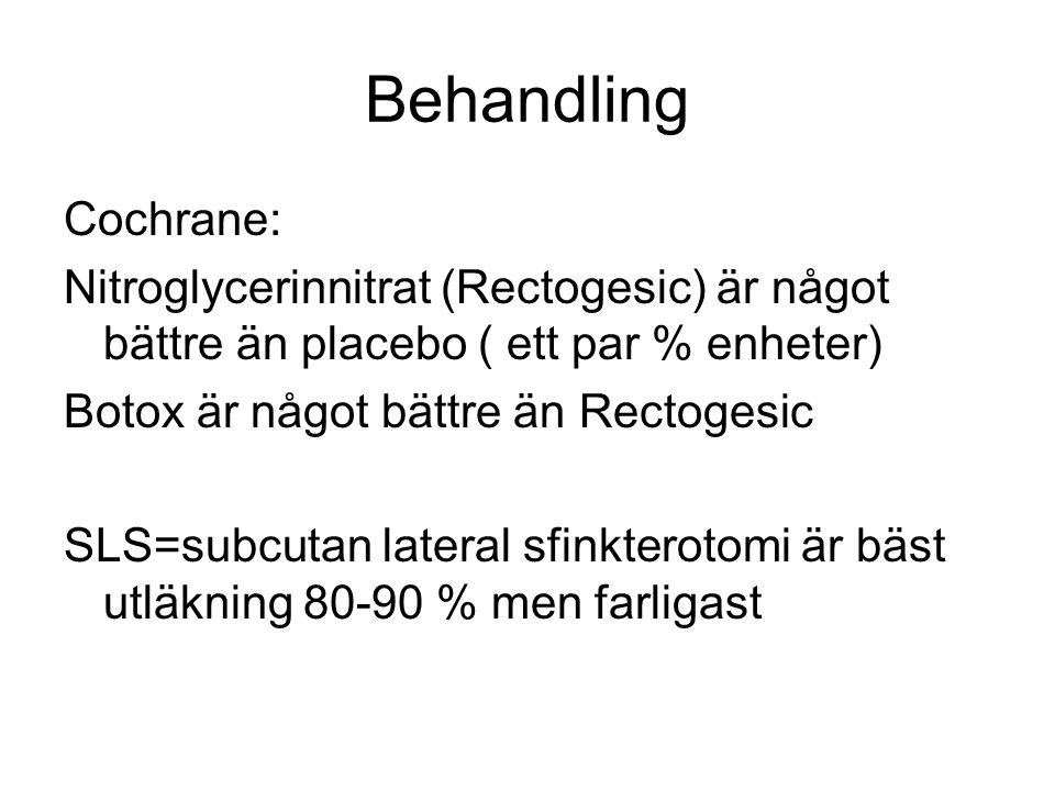 Behandling Cochrane: Nitroglycerinnitrat (Rectogesic) är något bättre än placebo ( ett par % enheter)
