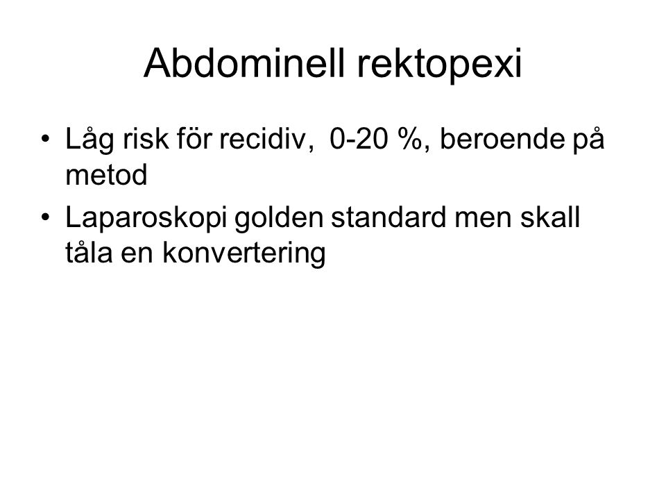 Abdominell rektopexi Låg risk för recidiv, 0-20 %, beroende på metod
