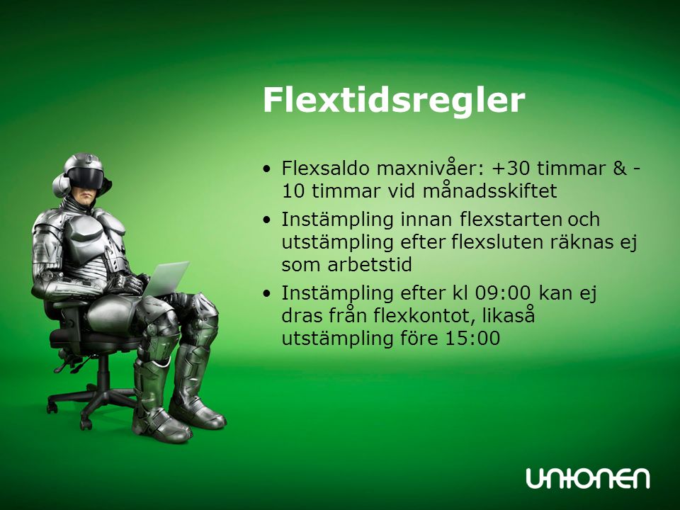 Flextidsregler Flexsaldo maxnivåer: +30 timmar & - 10 timmar vid månadsskiftet.