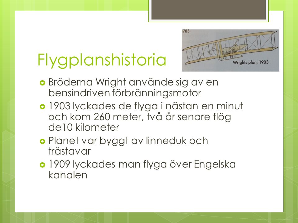 Flygplanshistoria Bröderna Wright använde sig av en bensindriven förbränningsmotor.