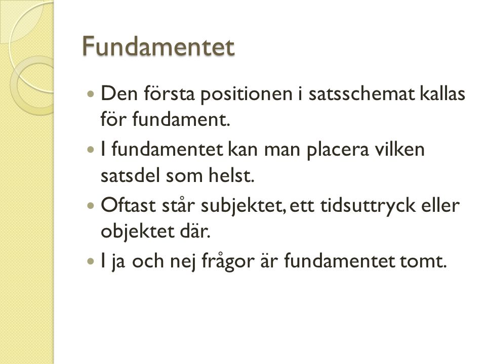 Fundamentet Den första positionen i satsschemat kallas för fundament.