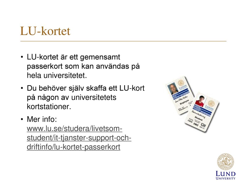 LU-kortet LU-kortet är ett gemensamt passerkort som kan användas på hela universitetet.