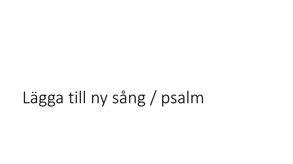 Lägga till ny sång / psalm
