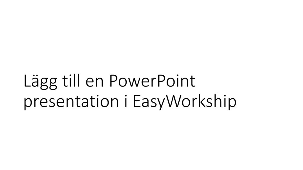 Lägg till en PowerPoint presentation i EasyWorkship