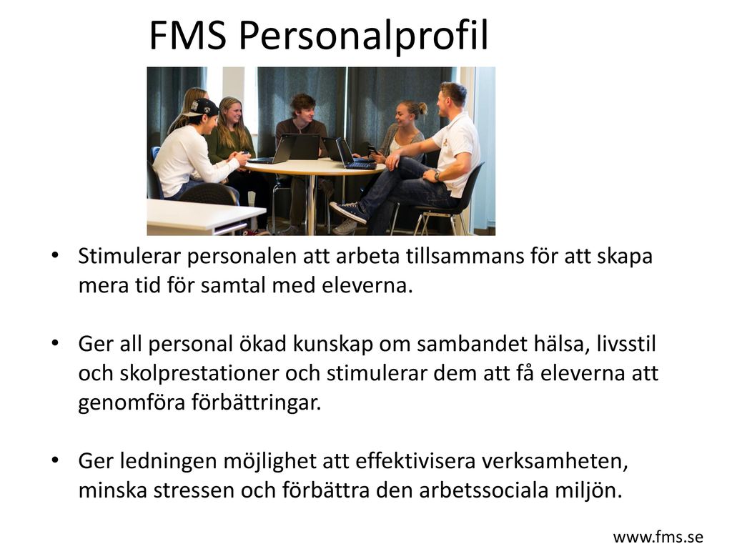 FMS Personalprofil Stimulerar personalen att arbeta tillsammans för att skapa mera tid för samtal med eleverna.