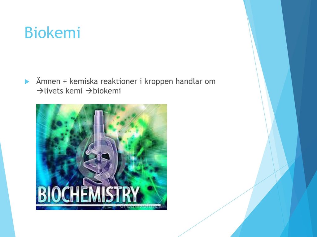 Biokemi Ämnen + kemiska reaktioner i kroppen handlar om livets kemi biokemi