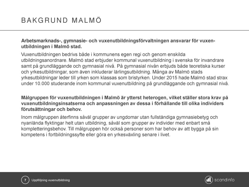 Bakgrund malmö Arbetsmarknads-, gymnasie- och vuxenutbildningsförvaltningen ansvarar för vuxen- utbildningen i Malmö stad.