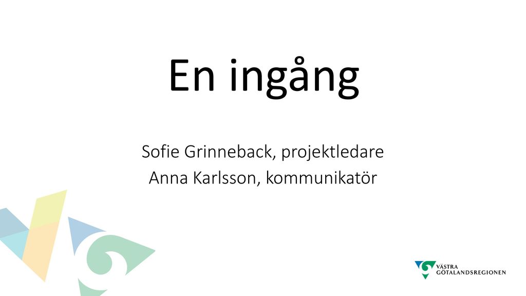 En ingång Sofie Grinneback, projektledare Anna Karlsson, kommunikatör