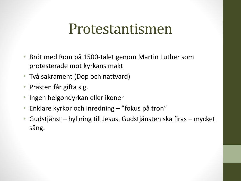 Protestantismen Bröt med Rom på 1500-talet genom Martin Luther som protesterade mot kyrkans makt. Två sakrament (Dop och nattvard)