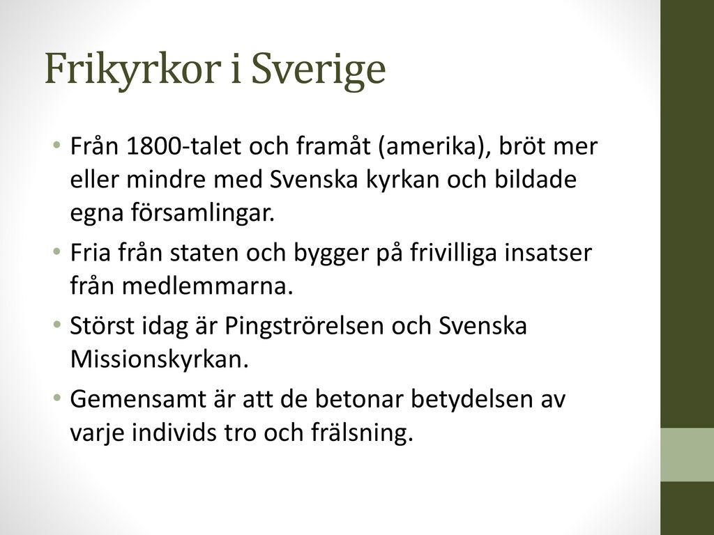 Frikyrkor i Sverige Från 1800-talet och framåt (amerika), bröt mer eller mindre med Svenska kyrkan och bildade egna församlingar.