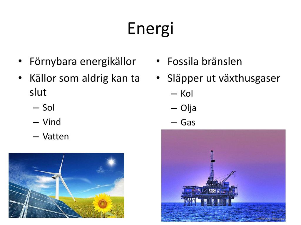 Energi Förnybara energikällor Källor som aldrig kan ta slut