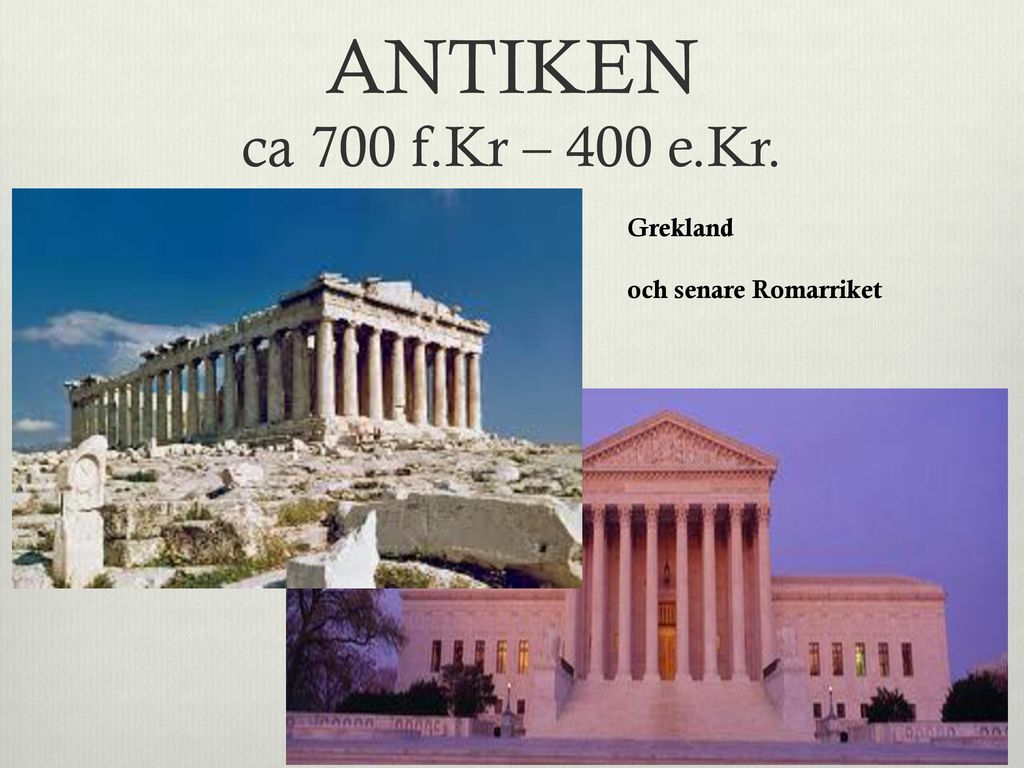 ANTIKEN ca 700 f.Kr – 400 e.Kr. Grekland och senare Romarriket