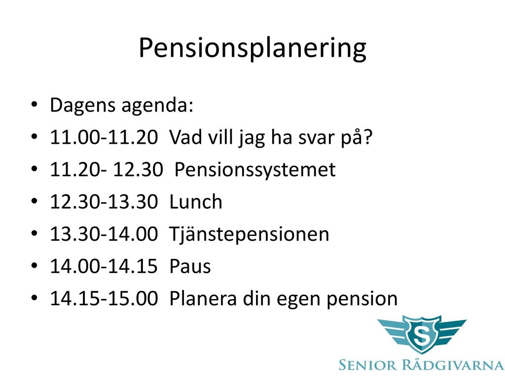 Pensionsplanering Dagens agenda: Vad vill jag ha svar på