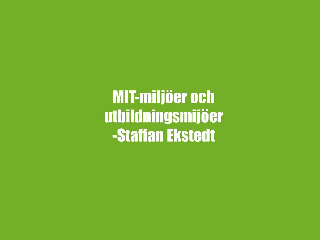 MIT-miljöer och utbildningsmijöer -Staffan Ekstedt