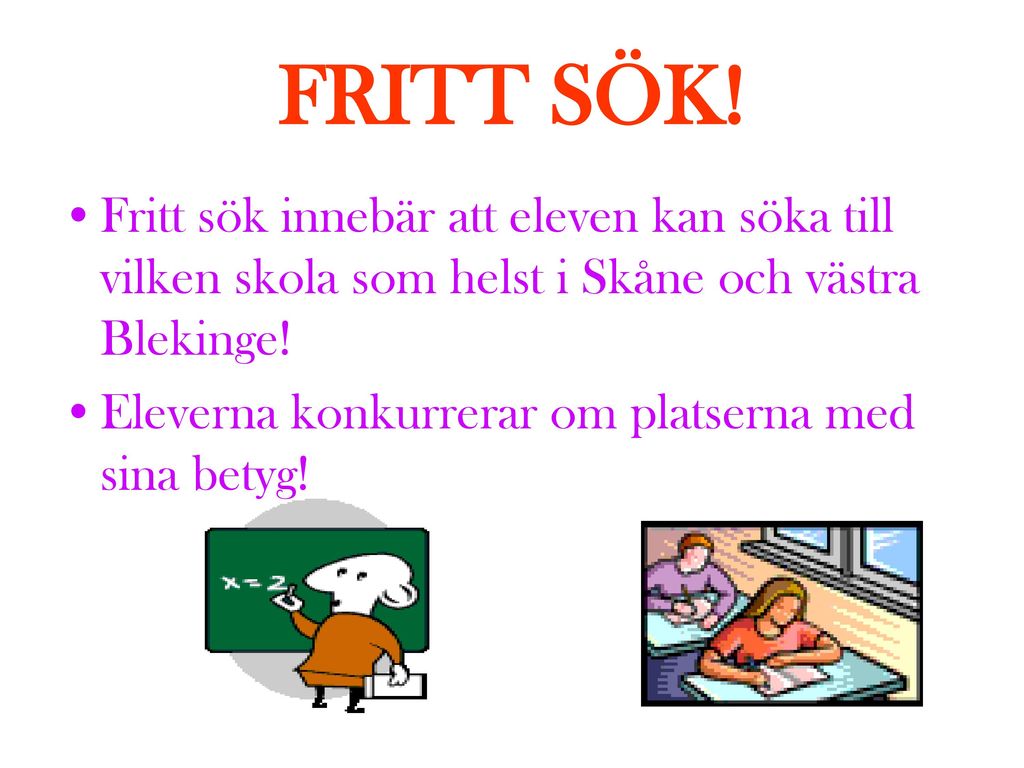 FRITT SÖK! Fritt sök innebär att eleven kan söka till vilken skola som helst i Skåne och västra Blekinge!