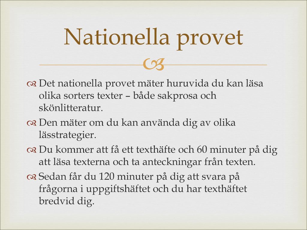 Nationella provet Det nationella provet mäter huruvida du kan läsa olika sorters texter – både sakprosa och skönlitteratur.