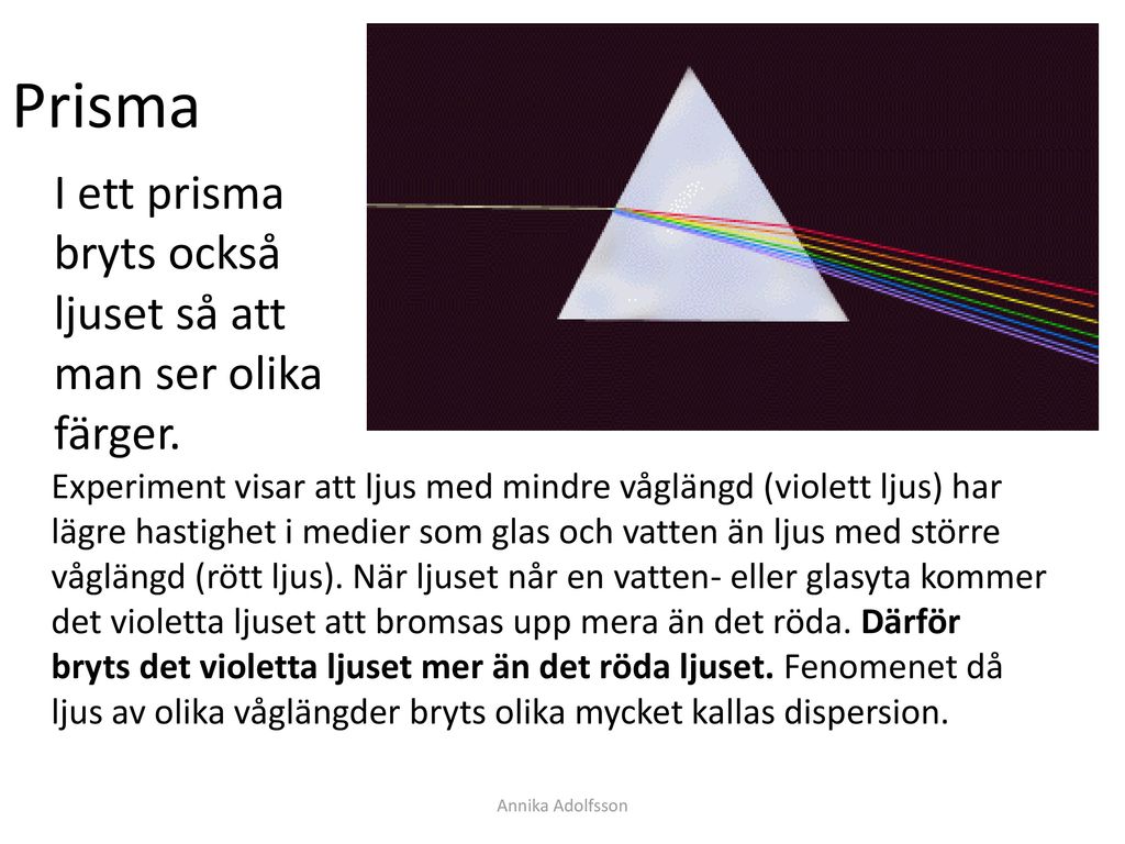 Prisma I ett prisma bryts också ljuset så att man ser olika färger.