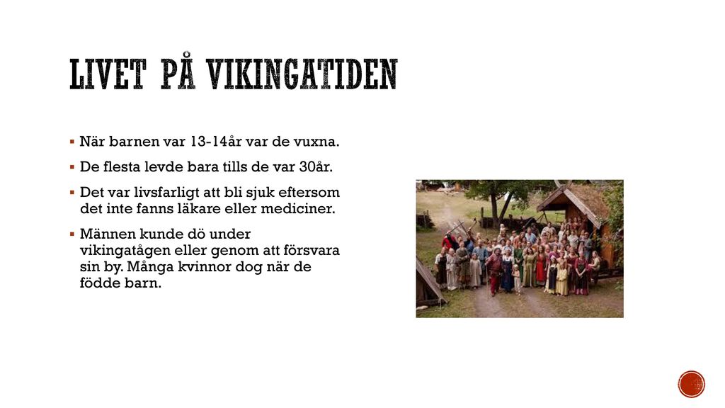 Livet på vikingatiden När barnen var 13-14år var de vuxna.