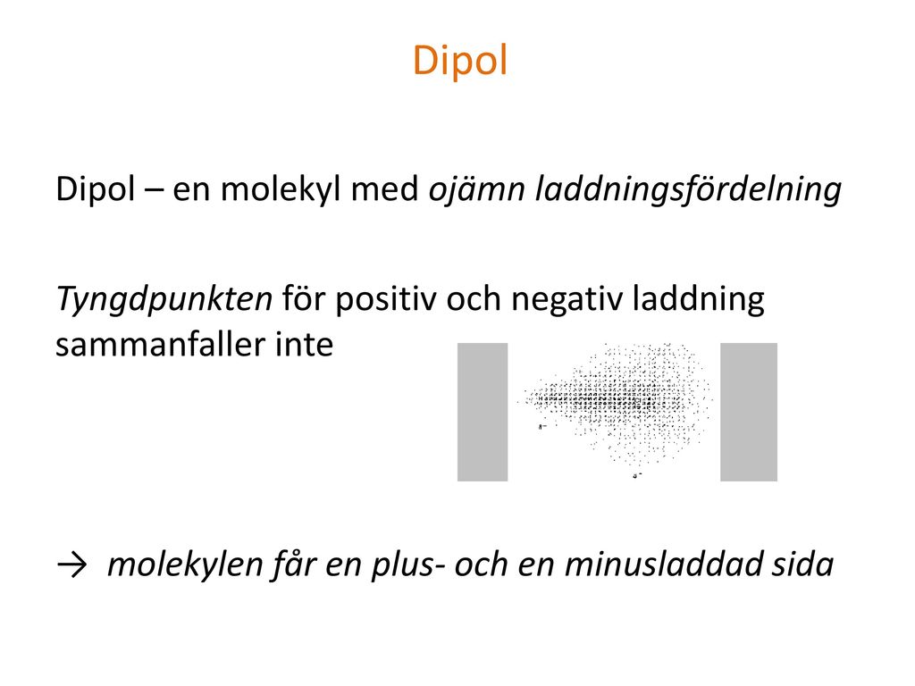 Dipol – en molekyl med ojämn laddningsfördelning