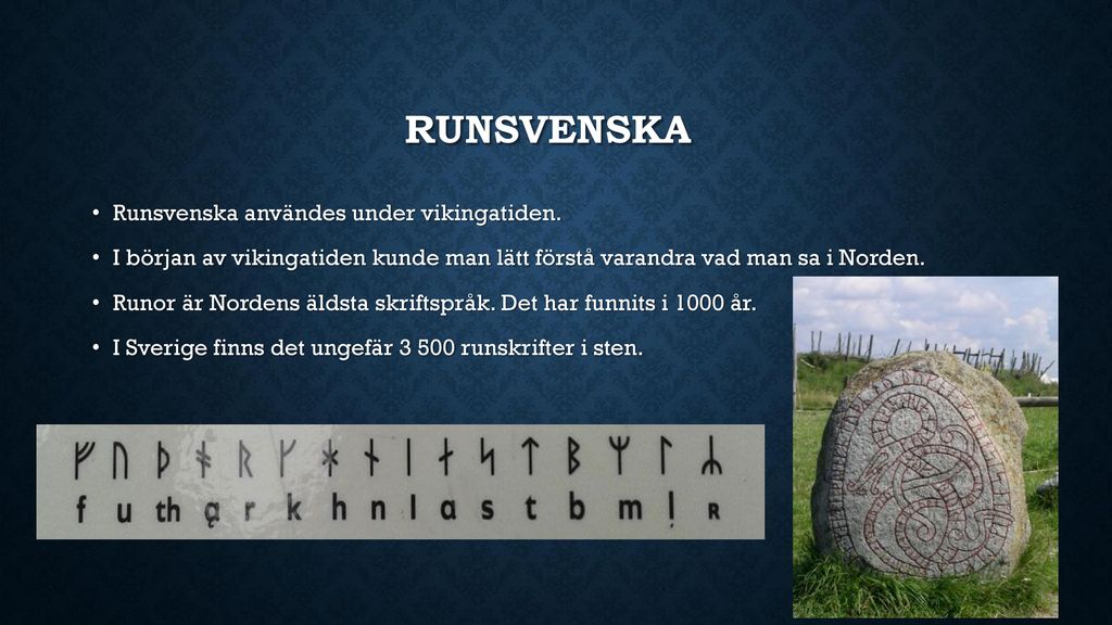 Runsvenska Runsvenska användes under vikingatiden.