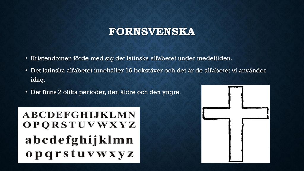 Fornsvenska Kristendomen förde med sig det latinska alfabetet under medeltiden.