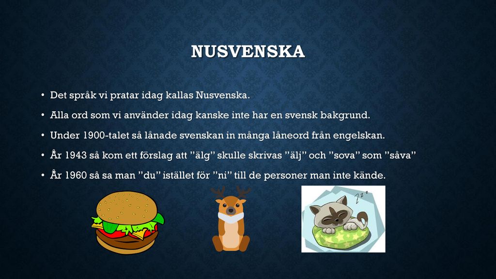 Nusvenska Det språk vi pratar idag kallas Nusvenska.