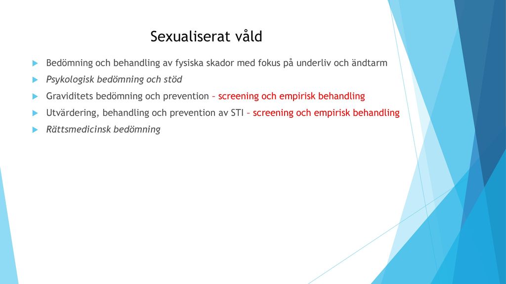 Sexualiserat våld Bedömning och behandling av fysiska skador med fokus på underliv och ändtarm. Psykologisk bedömning och stöd.