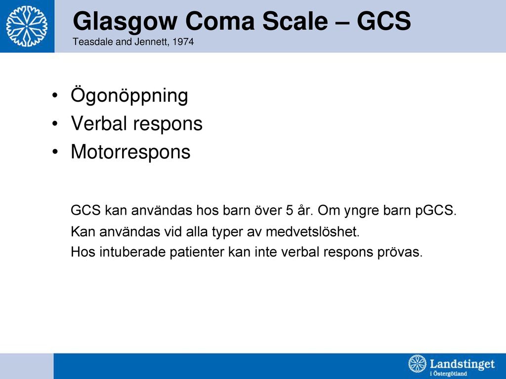 Glasgow Coma Scale – GCS Teasdale and Jennett, 1974