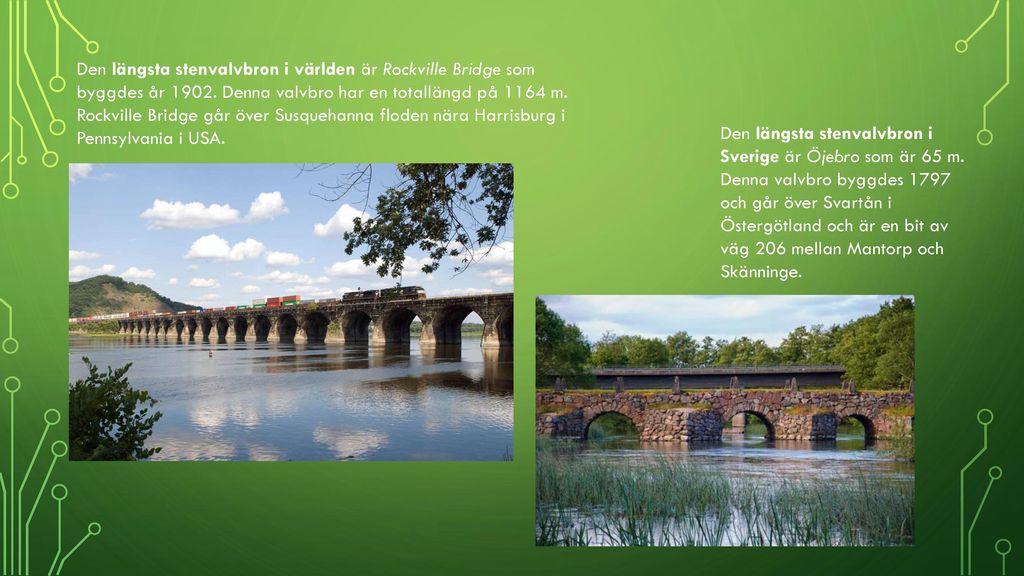 Den längsta stenvalvbron i världen är Rockville Bridge som byggdes år Denna valvbro har en totallängd på 1164 m. Rockville Bridge går över Susquehanna floden nära Harrisburg i Pennsylvania i USA.