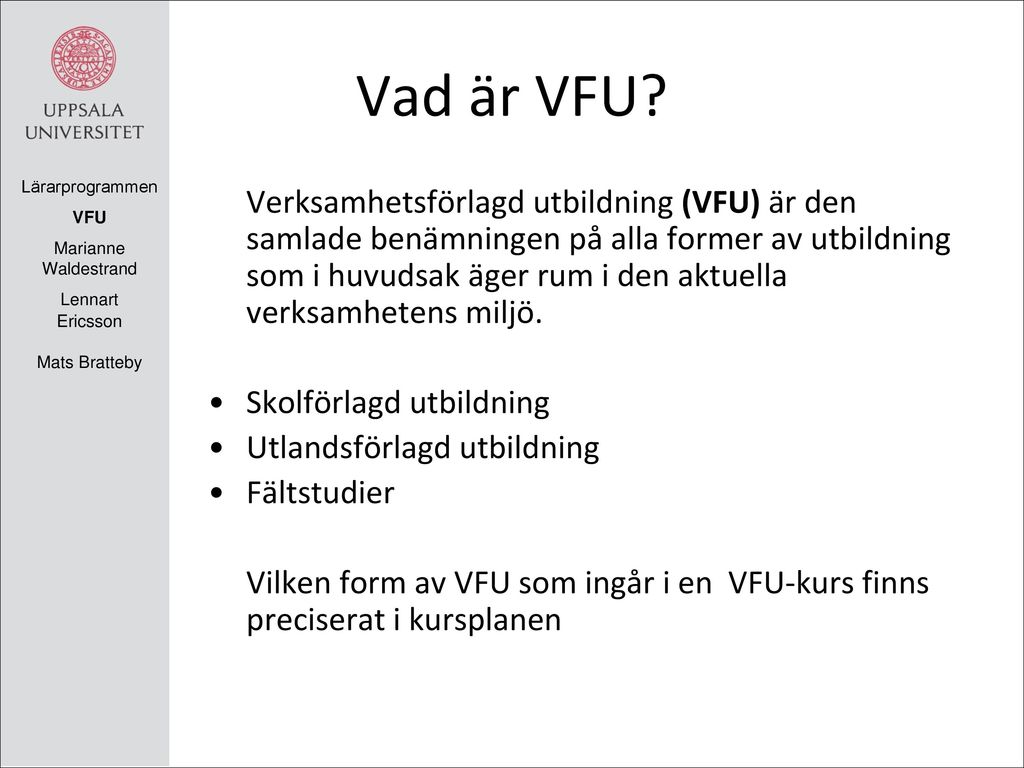 VFU organiseras och leds av ett nätverk av personer från fakulteten, universitetsinstitutionerna och VFU-områden