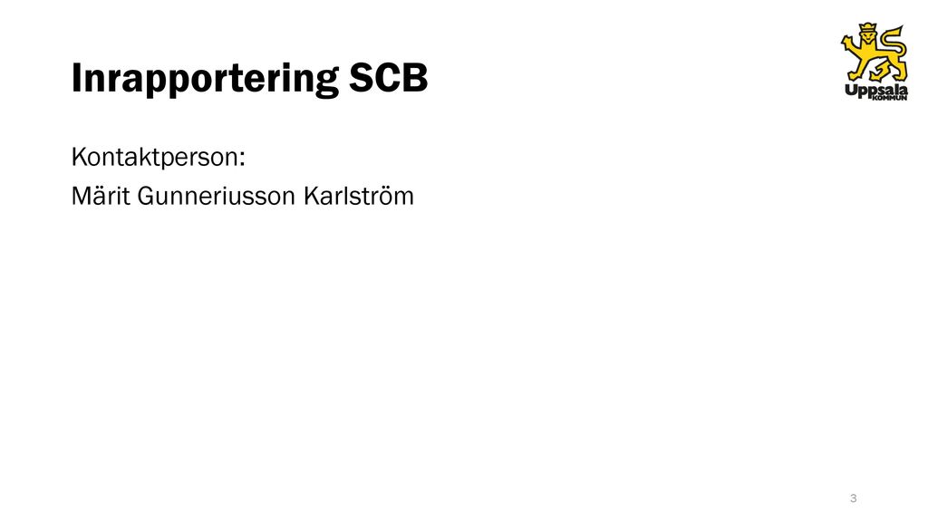 Inrapportering SCB Kontaktperson: Märit Gunneriusson Karlström