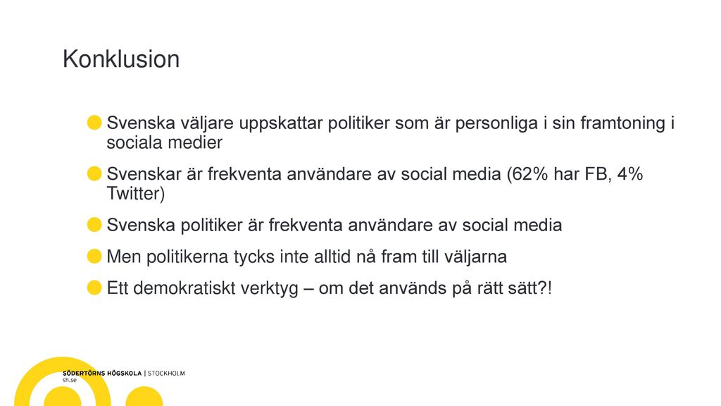 Konklusion Svenska väljare uppskattar politiker som är personliga i sin framtoning i sociala medier.